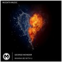 George Wonder - Wanna Be with U (Radio Edit)