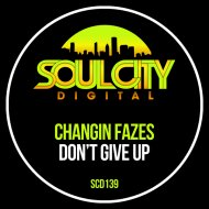 Changin Fazes - Don\'t Give Up
