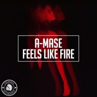 A-Mase - Feels Like Fire