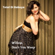 Tetel Di Babuya & Daniel Grajew & Richard Fermino - Willow, Don\'t You Weep (feat. Daniel Grajew & Richard Fermino)