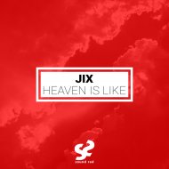 JIX - Heaven Is Like
