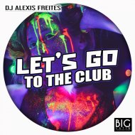 DJ Alexis Freites - Let\'s go to the club
