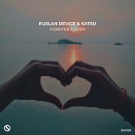 Ruslan Device & Katsu - Forever & Ever