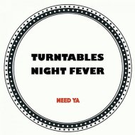 Turntables Night Fever - Need Ya