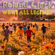 Roland Clark - We\'re All Legends
