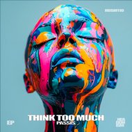 PASSIS - Think Too Much