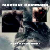 Machine Command - Nuke It From Orbit