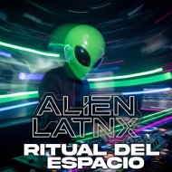Alien Latnx - Ritual Del Espacio